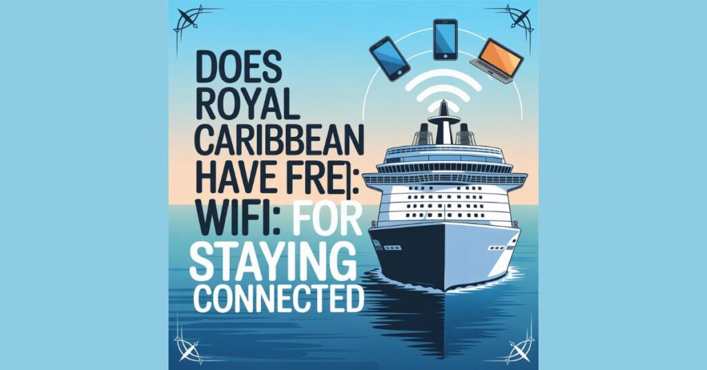 Does Royal Caribbean Have Free WiFi: Tips for Staying Connected Does Royal Caribbean Have Free WiFi