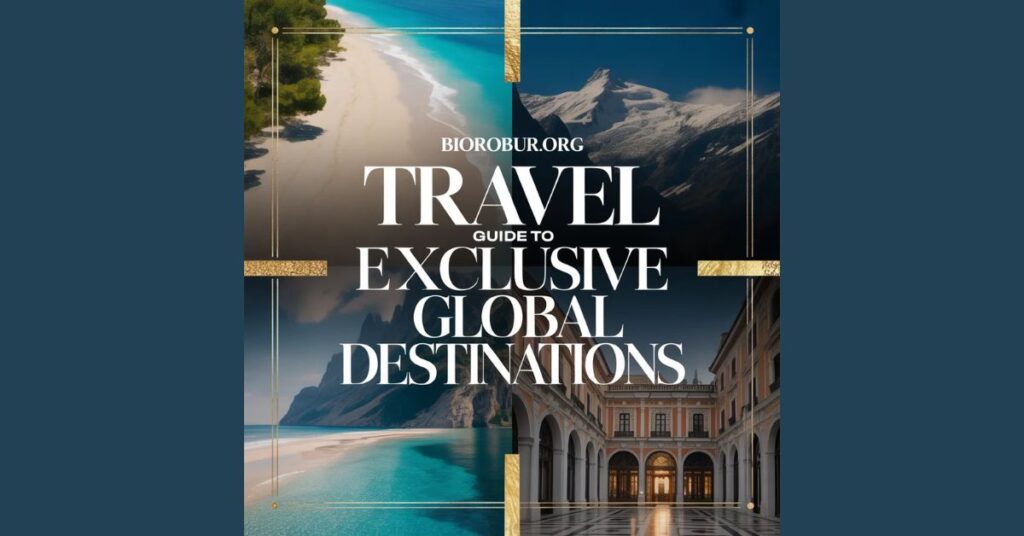 Luxury Biorobur.org Travel Guide to Exclusive Global Destinations Luxury Biorobur.org Travel
