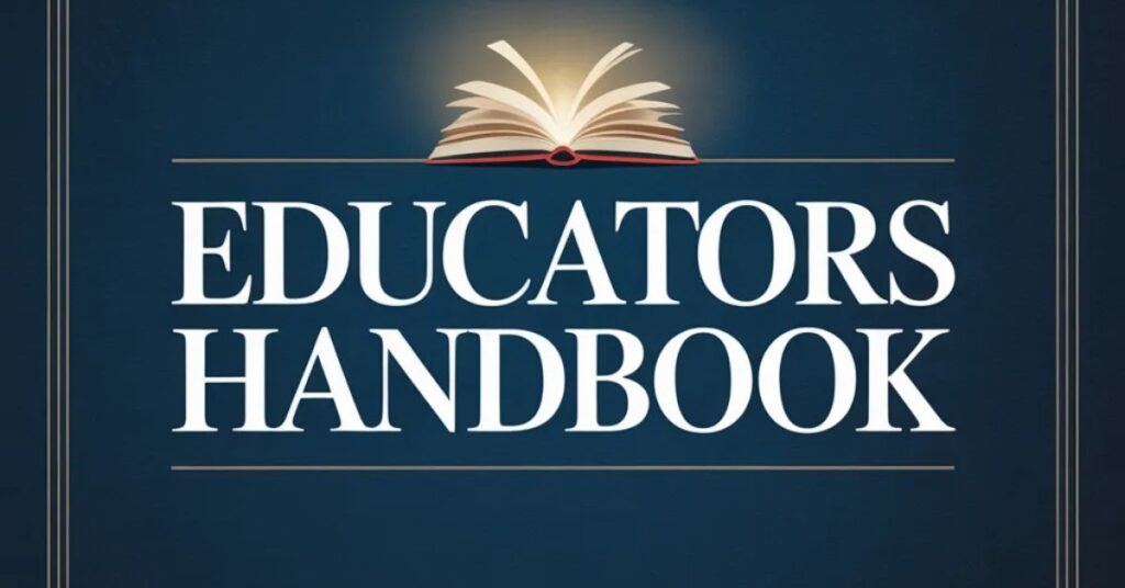 Educators Handbook: A Complete Guide for Modern Teachers Educators Handbook